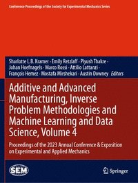 bokomslag Additive and Advanced Manufacturing, Inverse Problem Methodologies and Machine Learning and Data Science, Volume 4