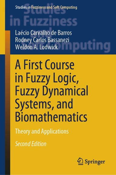 Laécio  Carvalho de Barros, Rodney Carlos Bassanezi, Weldon A. Lodwick - First Course in Fuzzy Logic, Fuzzy Dynamical Systems, and Biomathematics, Inbunden
