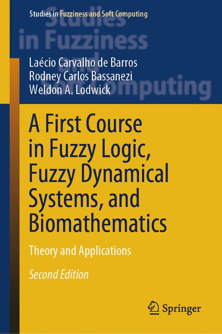 Laécio  Carvalho de Barros, Rodney Carlos Bassanezi, Weldon A. Lodwick, Laecio  Carvalho de Barros, Laécio Carvalho de Barros - First Course in Fuzzy Logic, Fuzzy Dynamical Systems, and Biomathematics, Inbunden