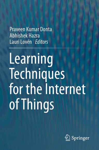 Praveen Kumar Donta, Abhishek Hazra, Lauri Lovén - Learning Techniques for the Internet of Things, Häftad