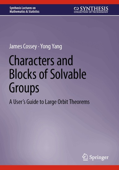 James Cossey, Yong Yang - Characters and Blocks of Solvable Groups, Inbunden