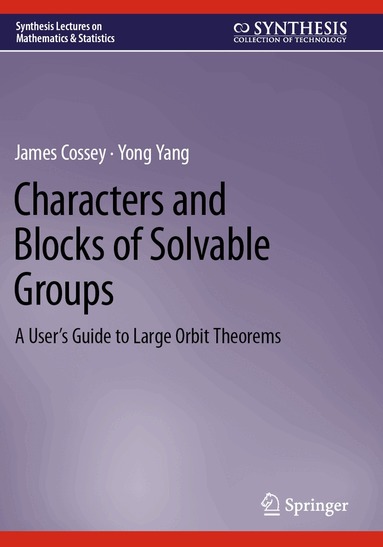 James Cossey, Yong Yang - Characters and Blocks of Solvable Groups, Häftad