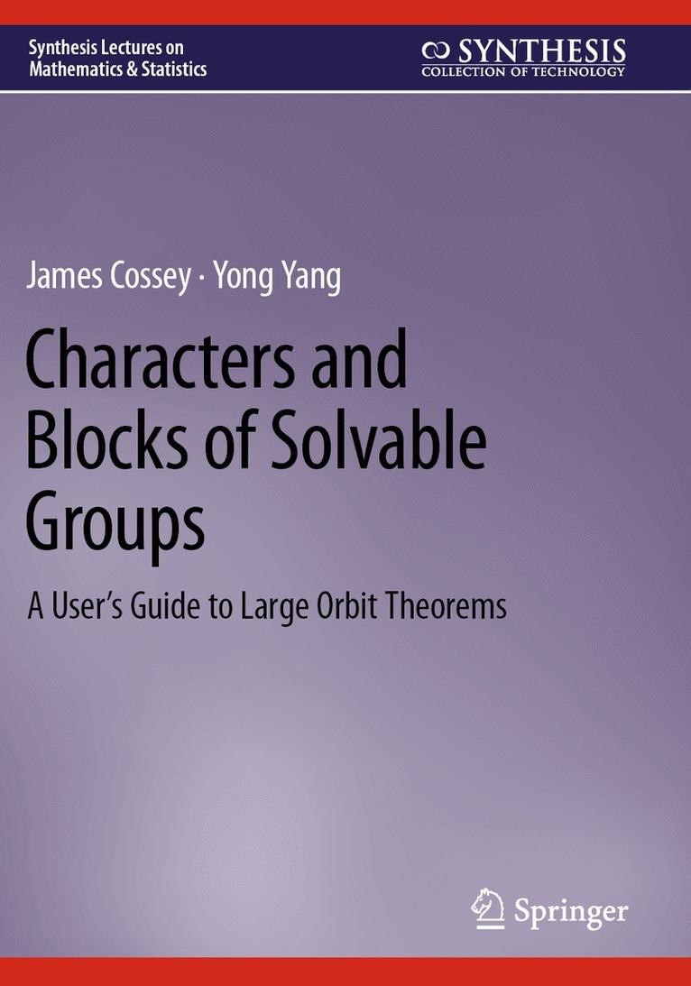 James Cossey, Yong Yang - Characters and Blocks of Solvable Groups, Häftad