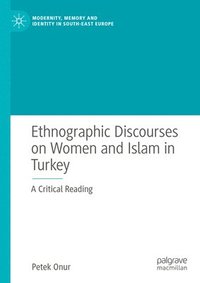 bokomslag Ethnographic Discourses on Women and Islam in Turkey