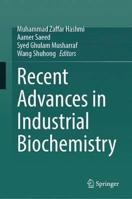 Muhammad Zaffar Hashmi, Aamer Saeed, Syed Ghulam Musharraf, Wang Shuhong - Recent Advances in Industrial Biochemistry, Inbunden