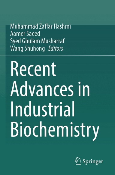 Muhammad Zaffar Hashmi, Aamer Saeed, Syed Ghulam Musharraf, Wang Shuhong - Recent Advances in Industrial Biochemistry, Häftad