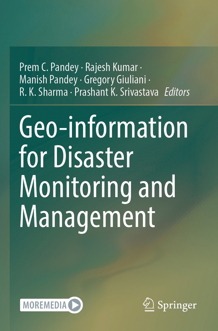 Prem C. Pandey, Rajesh Kumar, Manish Pandey, Gregory Giuliani, R. K. Sharma, Prashant K. Srivastava - Geo-information for Disaster Monitoring and Management, Häftad