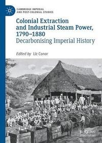 bokomslag Colonial Extraction and Industrial Steam Power, 1790-1880