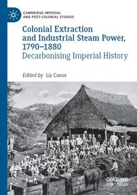 bokomslag Colonial Extraction and Industrial Steam Power, 1790-1880