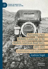 bokomslag Narrating a New Mobility Landscape in the Modern American Road Story, 18931921