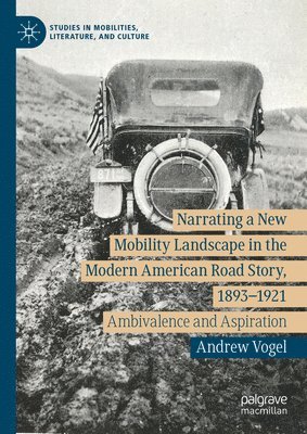 bokomslag Narrating a New Mobility Landscape in the Modern American Road Story, 1893-1921