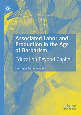 bokomslag Associated Labor and Production in the Age of Barbarism