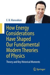 bokomslag How Energy Considerations Have Shaped Our Fundamental Modern Theories of Physics