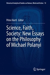 bokomslag Science, Faith, Society: New Essays on the Philosophy of Michael Polanyi