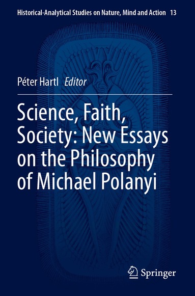 Péter Hartl - Science, Faith, Society: New Essays on the Philosophy of Michael Polanyi, Häftad