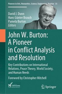 bokomslag John W. Burton: A Pioneer in Conflict Analysis and Resolution