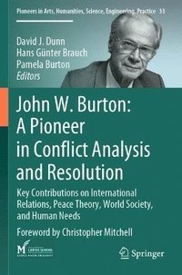 bokomslag John W. Burton: A Pioneer in Conflict Analysis and Resolution