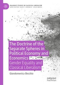 bokomslag The Doctrine of the Separate Spheres in Political Economy and Economics