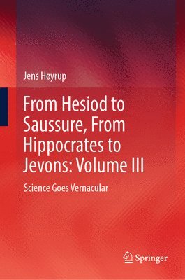 bokomslag From Hesiod to Saussure, From Hippocrates to Jevons: Volume III