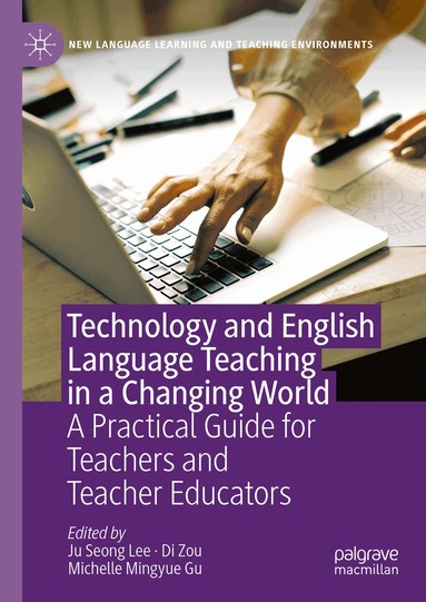 Ju Seong Lee, Di Zou, Michelle Mingyue Gu - Technology and English Language Teaching in a Changing World, Inbunden