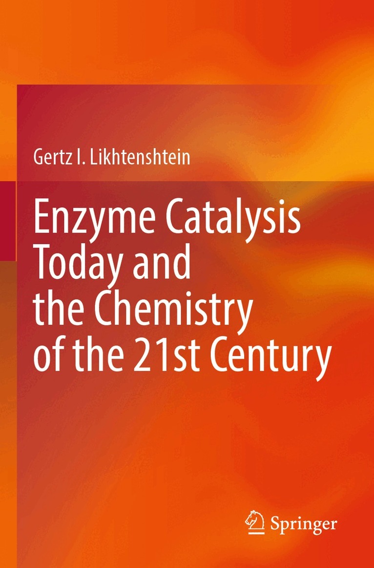 Gertz I. Likhtenshtein - Enzyme Catalysis Today and the Chemistry of the 21st Century, Häftad
