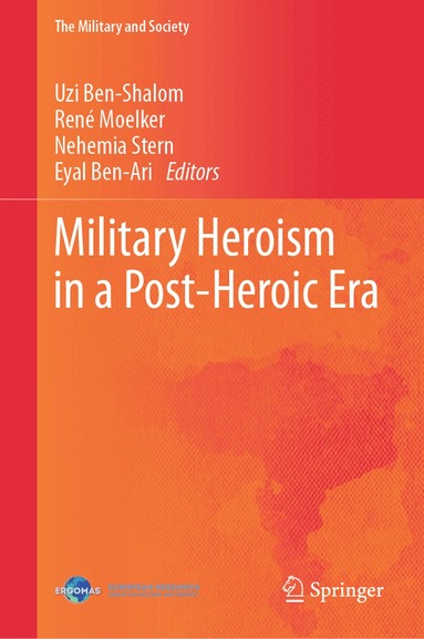 Uzi Ben-Shalom, René Moelker, Nehemia Stern, Eyal Ben-Ari - Military Heroism in a Post-Heroic Era, Inbunden