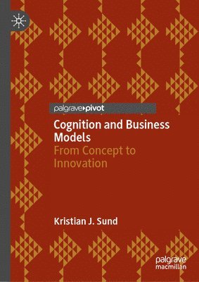 Kristian J. Sund - Cognition and Business Models, Inbunden