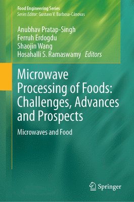 Anubhav Pratap Singh, Ferruh Erdogdu, Shaojin Wang, Hosahalli S. Ramaswamy - Microwave Processing of Foods: Challenges, Advances and Prospects, Inbunden