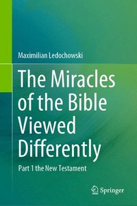bokomslag The Miracles of the Bible Viewed Differently