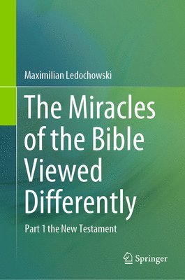 bokomslag The Miracles of the Bible Viewed Differently