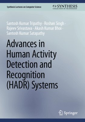 Santosh Kumar Tripathy, Roshan Singh, Rajeev Srivastava, Akash Kumar Bhoi, Santosh Kumar Satapathy - Advances in Human Activity Detection and Recognition (HADR) Systems, Inbunden