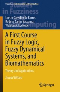 bokomslag First Course in Fuzzy Logic, Fuzzy Dynamical Systems, and Biomathematics