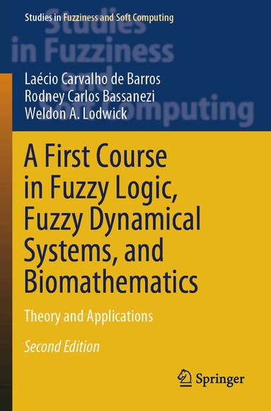 Laécio  Carvalho de Barros, Rodney Carlos Bassanezi, Weldon A. Lodwick - First Course in Fuzzy Logic, Fuzzy Dynamical Systems, and Biomathematics, Häftad