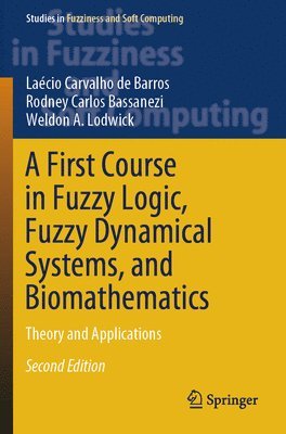 bokomslag First Course in Fuzzy Logic, Fuzzy Dynamical Systems, and Biomathematics