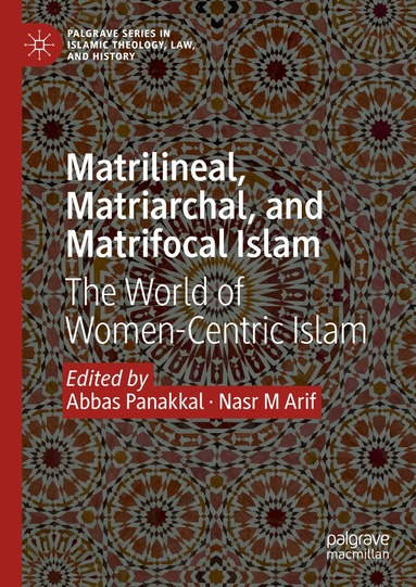 Abbas Panakkal, Nasr M Arif - Matrilineal, Matriarchal, and Matrifocal Islam, Inbunden