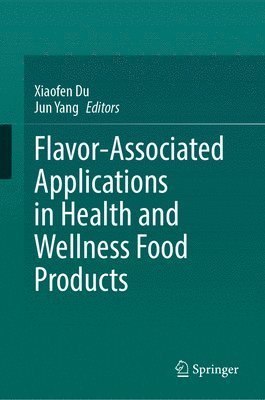 Xiaofen Du, Jun Yang - Flavor-Associated Applications in Health and Wellness Food Products, Inbunden