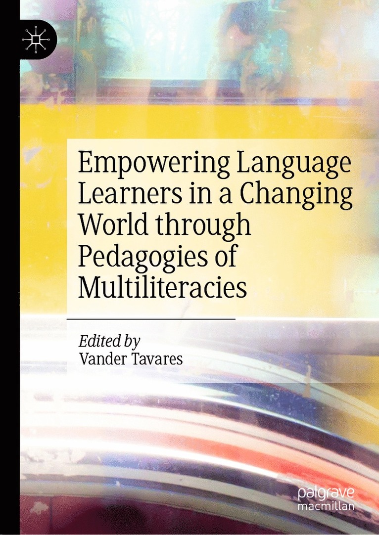 Vander Tavares - Empowering Language Learners in a Changing World through Pedagogies of Multiliteracies, Inbunden