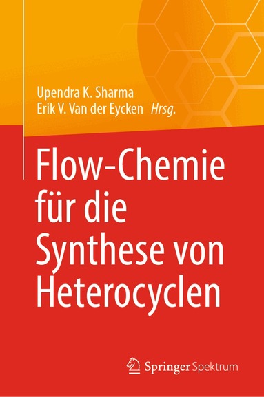 Upendra K. Sharma, Erik V. Van der Eycken - Flow-Chemie für die Synthese von Heterocyclen, Inbunden