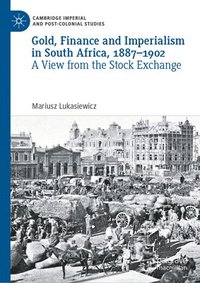 bokomslag Gold, Finance and Imperialism in South Africa, 18871902