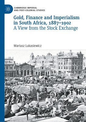 Gold, Finance and Imperialism in South Africa, 18871902 1