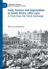 bokomslag Gold, Finance and Imperialism in South Africa, 1887-1902