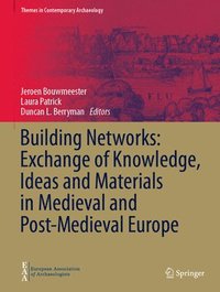 bokomslag Building Networks: Exchange of Knowledge, Ideas and Materials in Medieval and Post-Medieval Europe