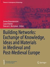 bokomslag Building Networks: Exchange of Knowledge, Ideas and Materials in Medieval and Post-Medieval Europe