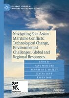 Paul Midford, Jennifer L. Bailey, Katja Levy, Espen Moe - Navigating East Asian Maritime Conflicts: Technological Change, Environmental Challenges, Global and Regional Responses, Häftad