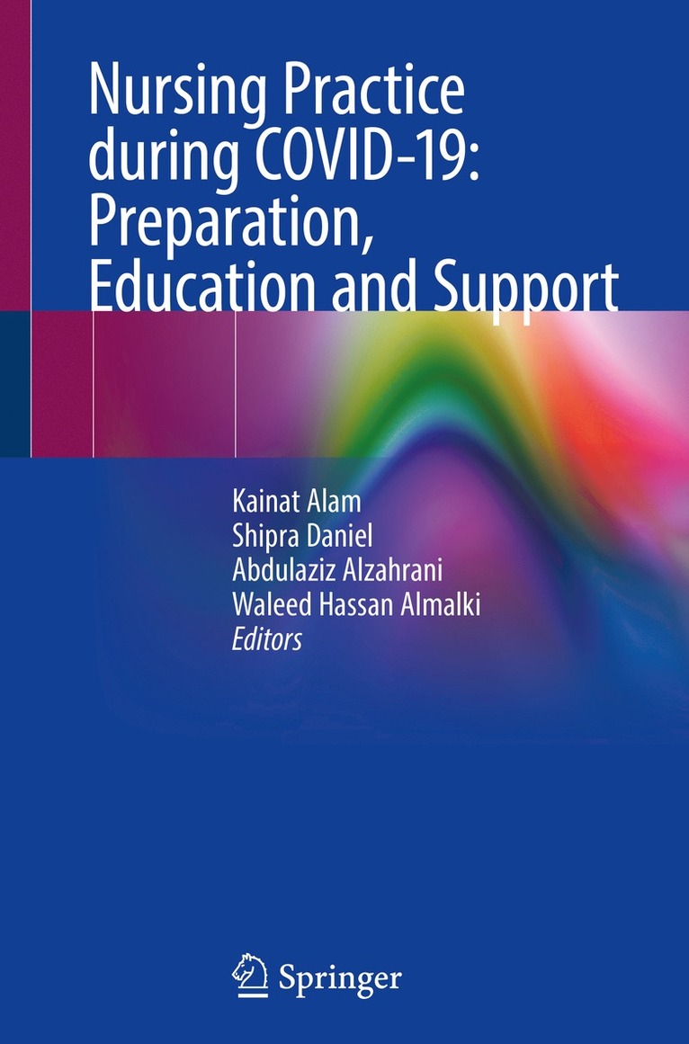 Kainat Alam, Shipra Daniel, Abdulaziz Alzahrani, Waleed Hassan Almalki - Nursing Practice during COVID-19: Preparation, Education and Support, Häftad