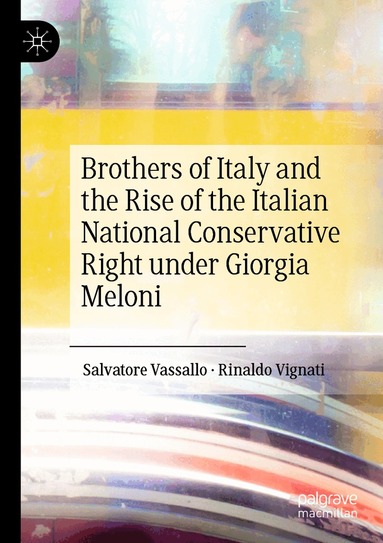 Salvatore Vassallo, Rinaldo Vignati - Brothers of Italy and the Rise of the Italian National Conservative Right under Giorgia Meloni, Häftad