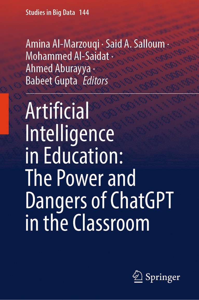 Amina Al-Marzouqi, Said A. Salloum, Mohammed Al-Saidat, Ahmed Aburayya, Babeet Gupta - Artificial Intelligence in Education: The Power and Dangers of ChatGPT in the Classroom, Inbunden