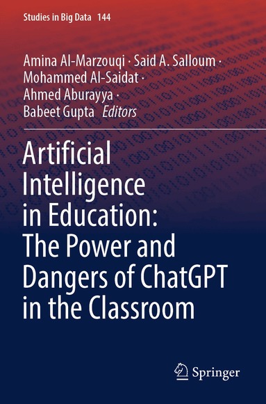 Amina Al-Marzouqi, Said A. Salloum, Mohammed Al-Saidat, Ahmed Aburayya, Babeet Gupta - Artificial Intelligence in Education: The Power and Dangers of ChatGPT in the Classroom, Häftad