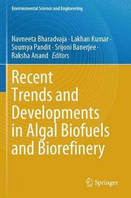 Navneeta Bharadvaja, Lakhan Kumar, Soumya Pandit, Srijoni Banerjee, Raksha Anand - Recent Trends and Developments in Algal Biofuels and Biorefinery, Häftad