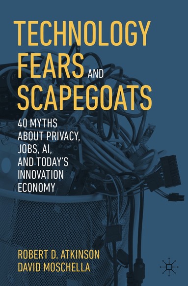 Robert D. Atkinson, David Moschella - Technology Fears and Scapegoats, Häftad